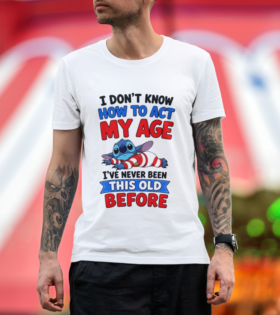 I Don't Know How To Act My Age Stitch I've Never Been This Old Before T-Shirt