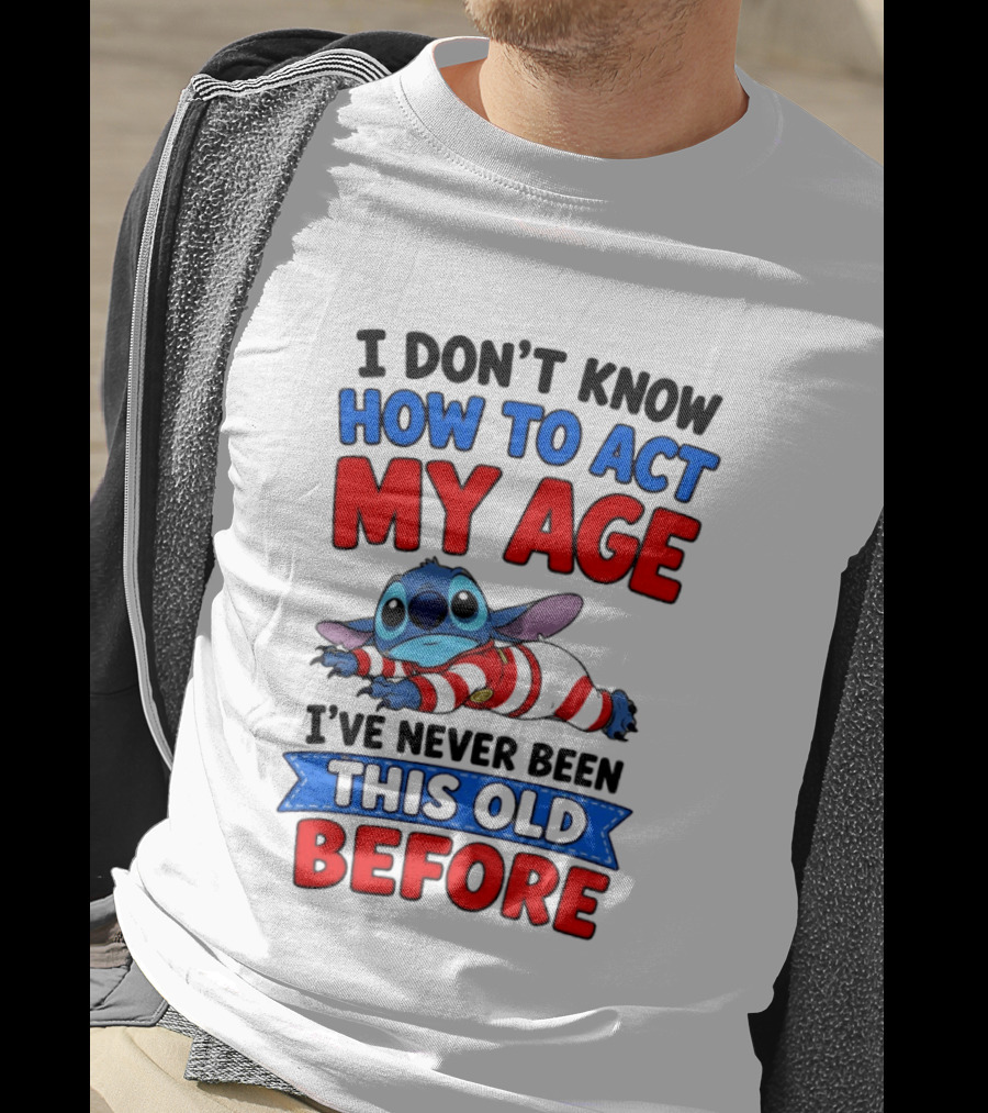 I Don't Know How To Act My Age Stitch I've Never Been This Old Before T-Shirt