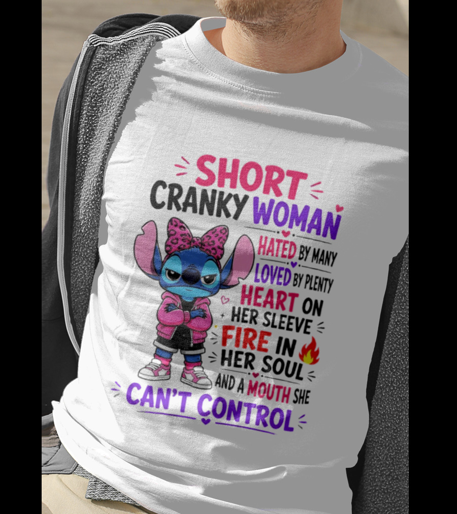 Short Cranky Woman Hated By Many Loved By Plenty Heart On Her Sleeve Fire In Her Soul Mouth She Can't Control T-Shirt