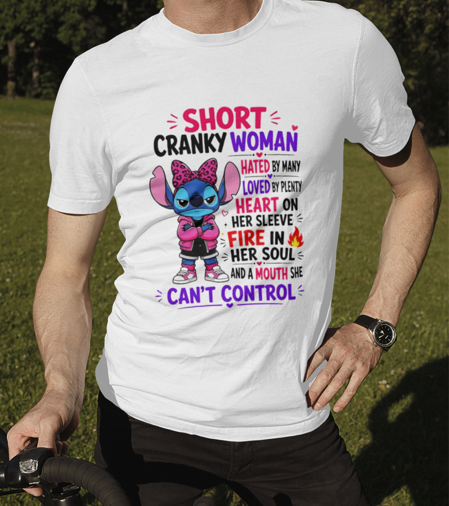 Short Cranky Woman Hated By Many Loved By Plenty Heart On Her Sleeve Fire In Her Soul Mouth She Can't Control T-Shirt