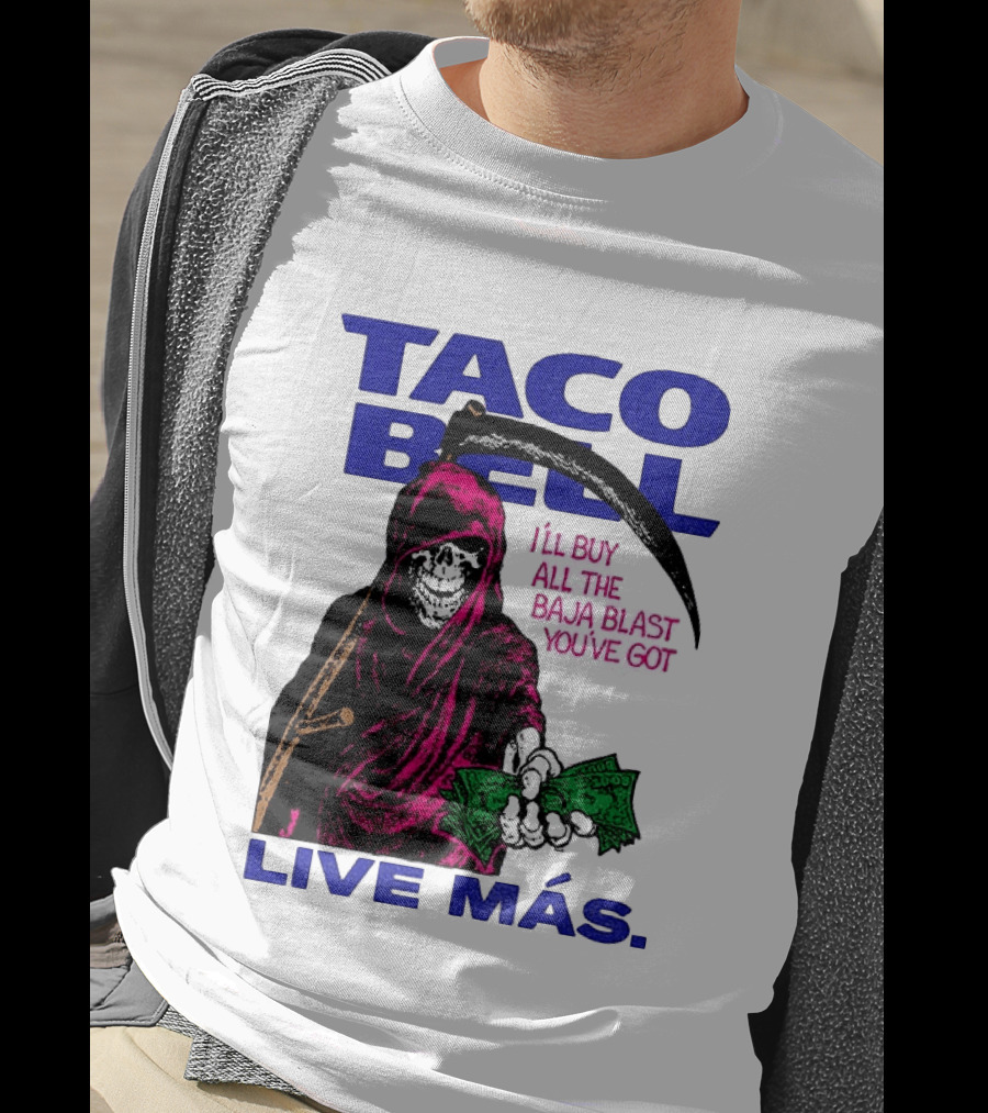 Taco Bell Grim Reaper I'll Buy All The Baja Blast Live Más T-Shirt
