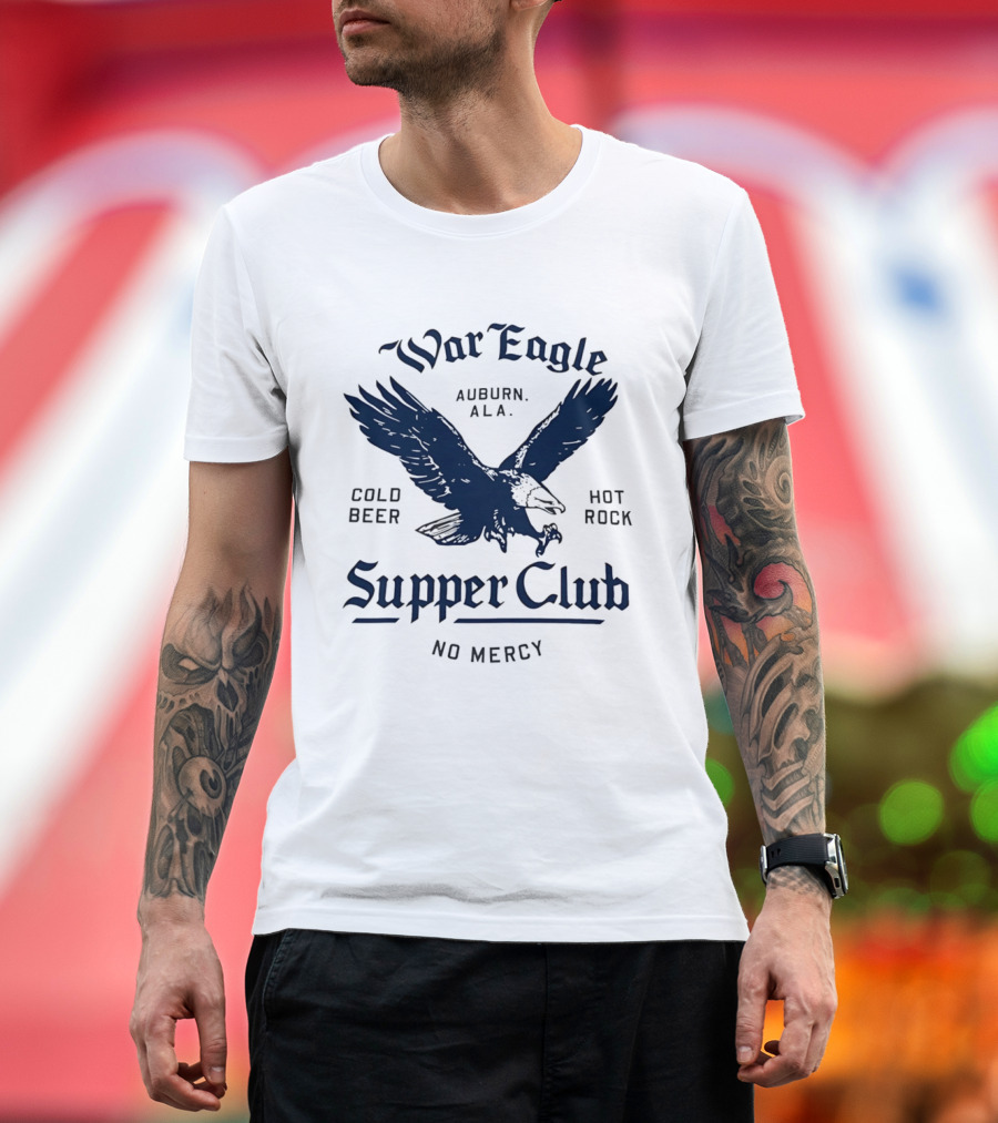 War Eagle Auburn Ala Cold Beer Hot Rock Supper Club No Mercy Eagle T-Shirt