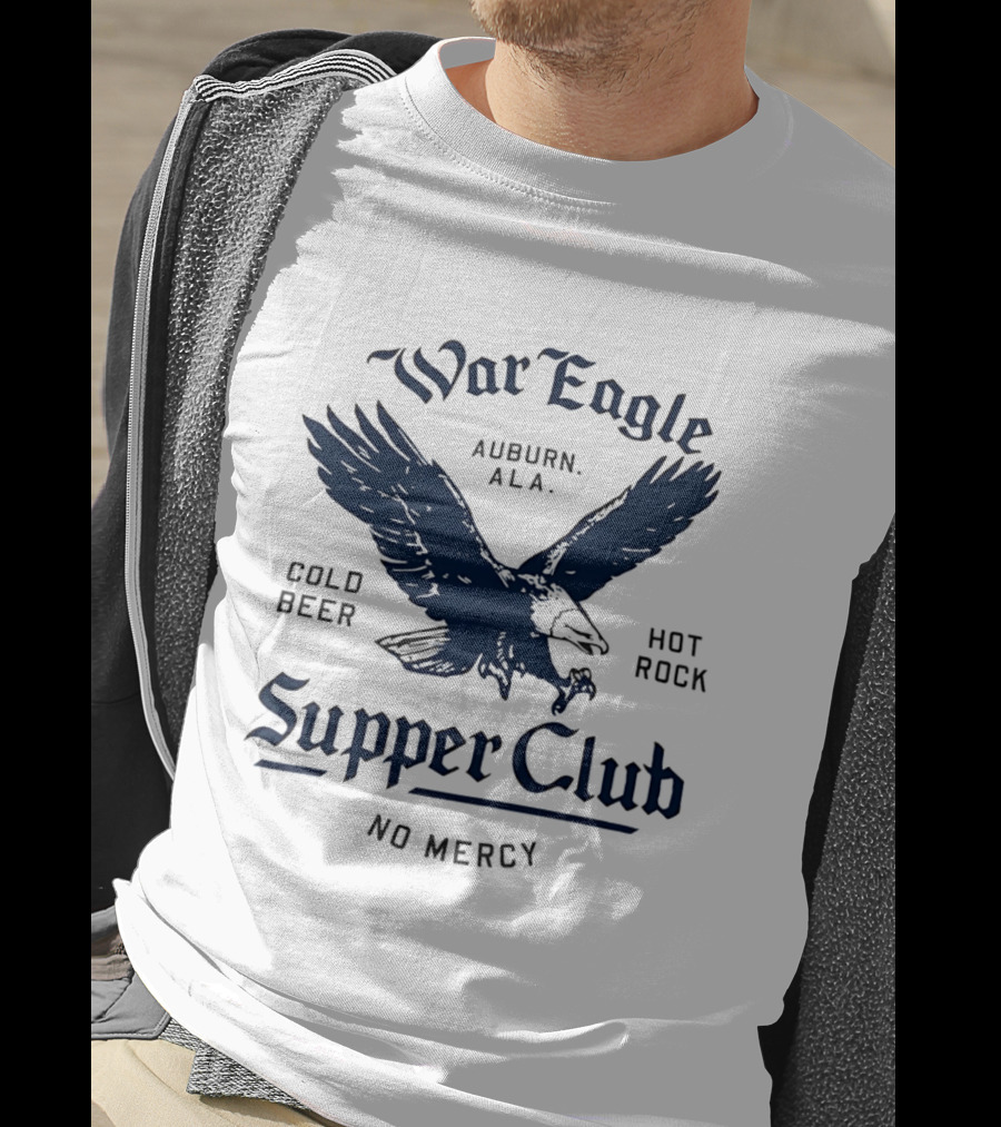 War Eagle Auburn Ala Cold Beer Hot Rock Supper Club No Mercy Eagle T-Shirt