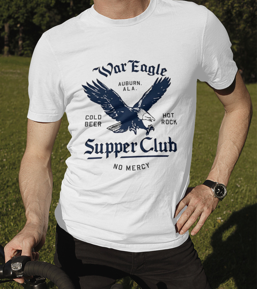 War Eagle Auburn Ala Cold Beer Hot Rock Supper Club No Mercy Eagle T-Shirt