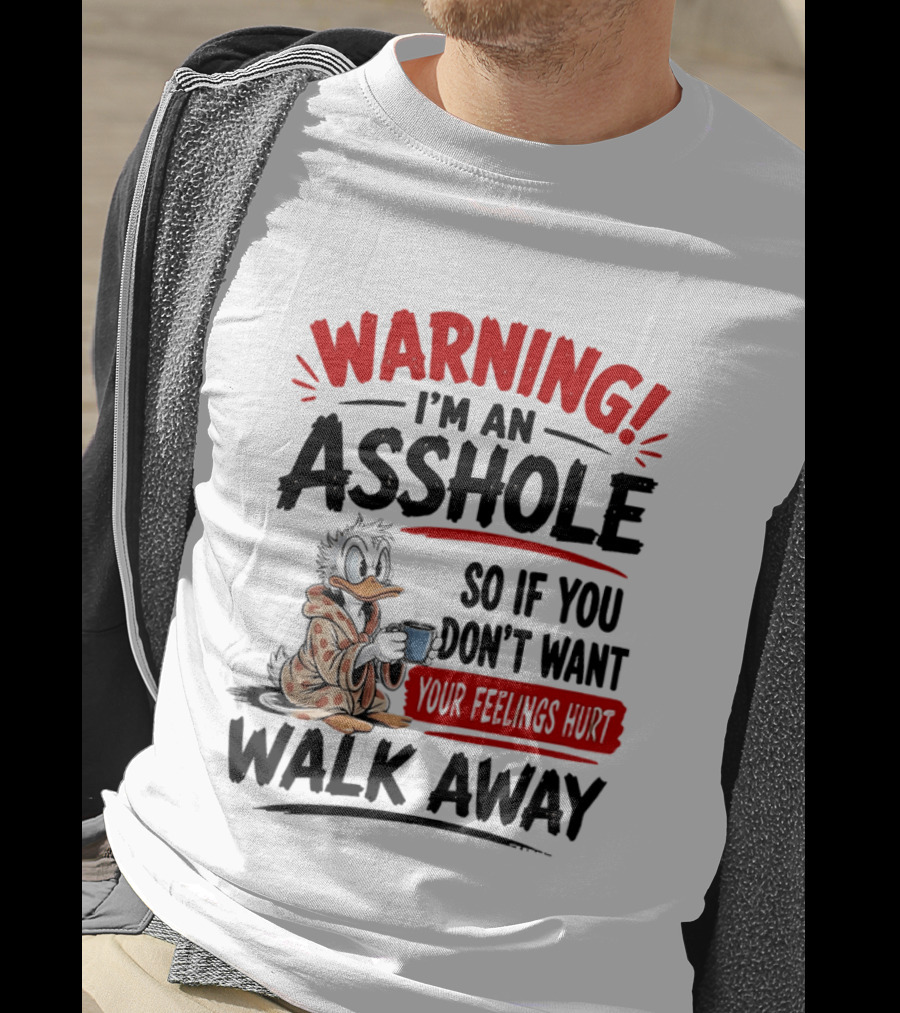 Warning I'm An Asshole Donald Duck So If You Don't Want Your Feelings Hurt Walk Away T-Shirt