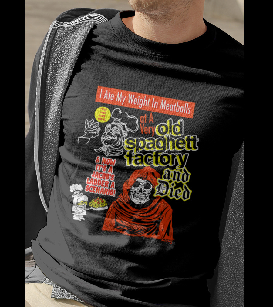 I Ate My Weight In Meatballs At A Very Old Spaghetti Factory And Died And Now It's A Jacob's Ladder A Scenario T-Shirt