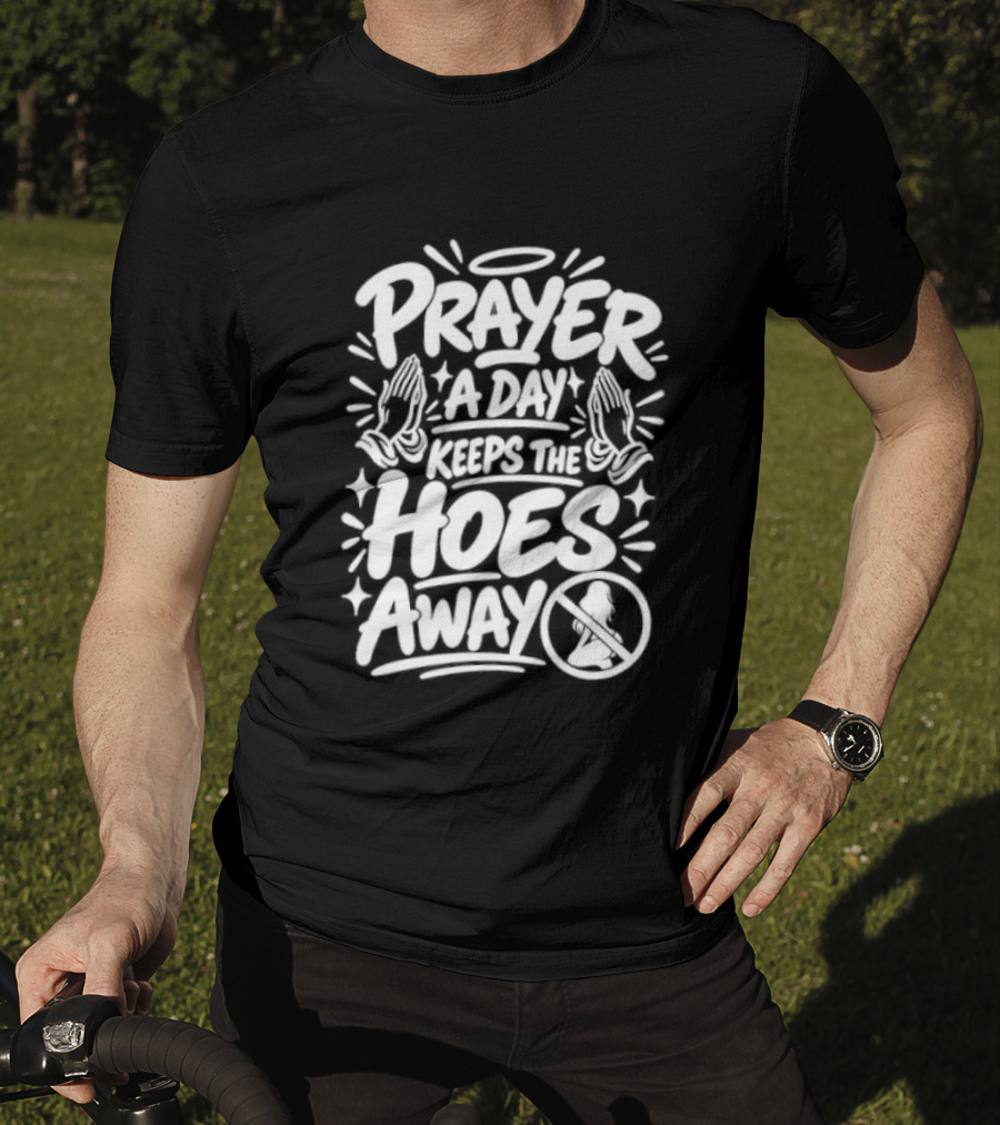 Prayer A Day Keeps The Hoes Away Christian Meme T-Shirt