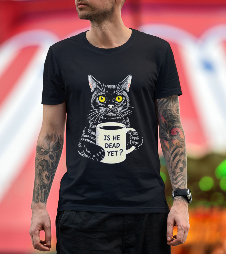 Is He Dead Yet Cat With Yellow Eyes And Coffee Cup T-Shirt