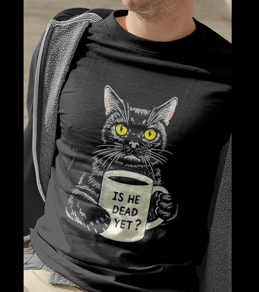 Is He Dead Yet Cat With Yellow Eyes And Coffee Cup T-Shirt