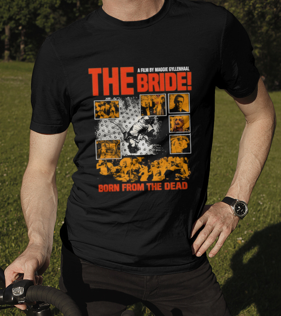 A Film By Maggie Gyllenhaal The Bride Born From The Dead T-Shirt