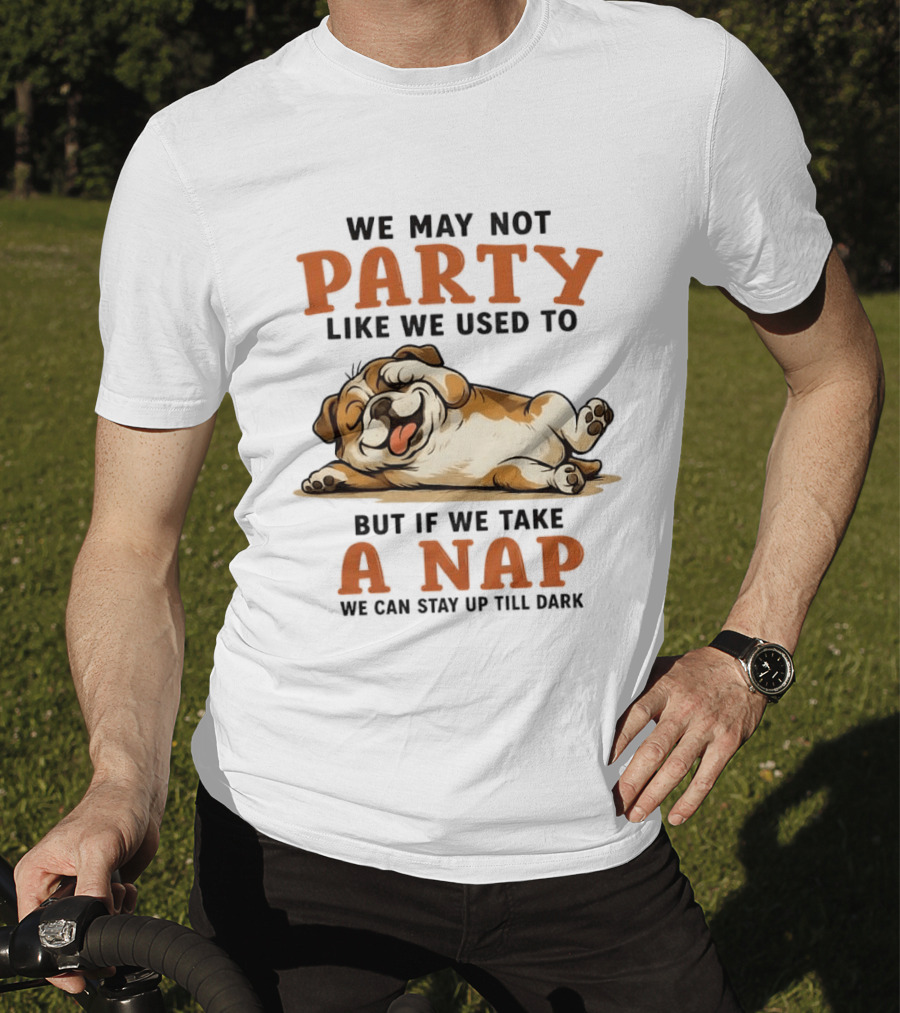 We May Not Party Like We Used To But If We Take A Nap We Can Stay Up Till Dark Cartoon Bulldog Lying Down T-Shirt