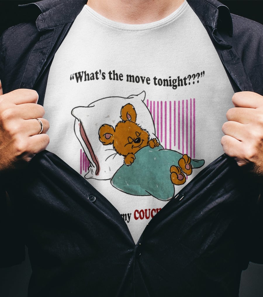 What's The Move Tonight Moving From My Couch To My Bed With Sleepy Bear T-Shirt