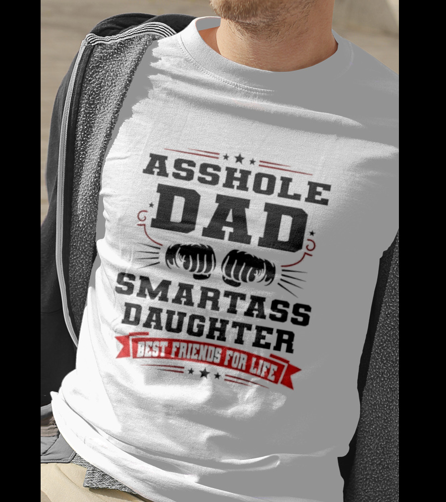 Asshole Dad Smartass Daughter Best Friends For Life Fist Bump Red Banner Stars T-Shirt