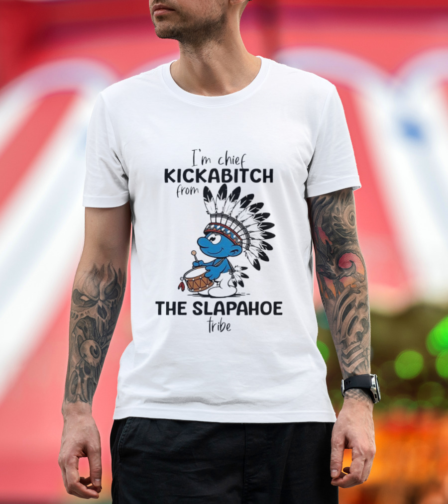 I'm Chief Kickabitch From The Slapahoe Tribe Cartoon Smurf Native American Headdress Drum T-Shirt