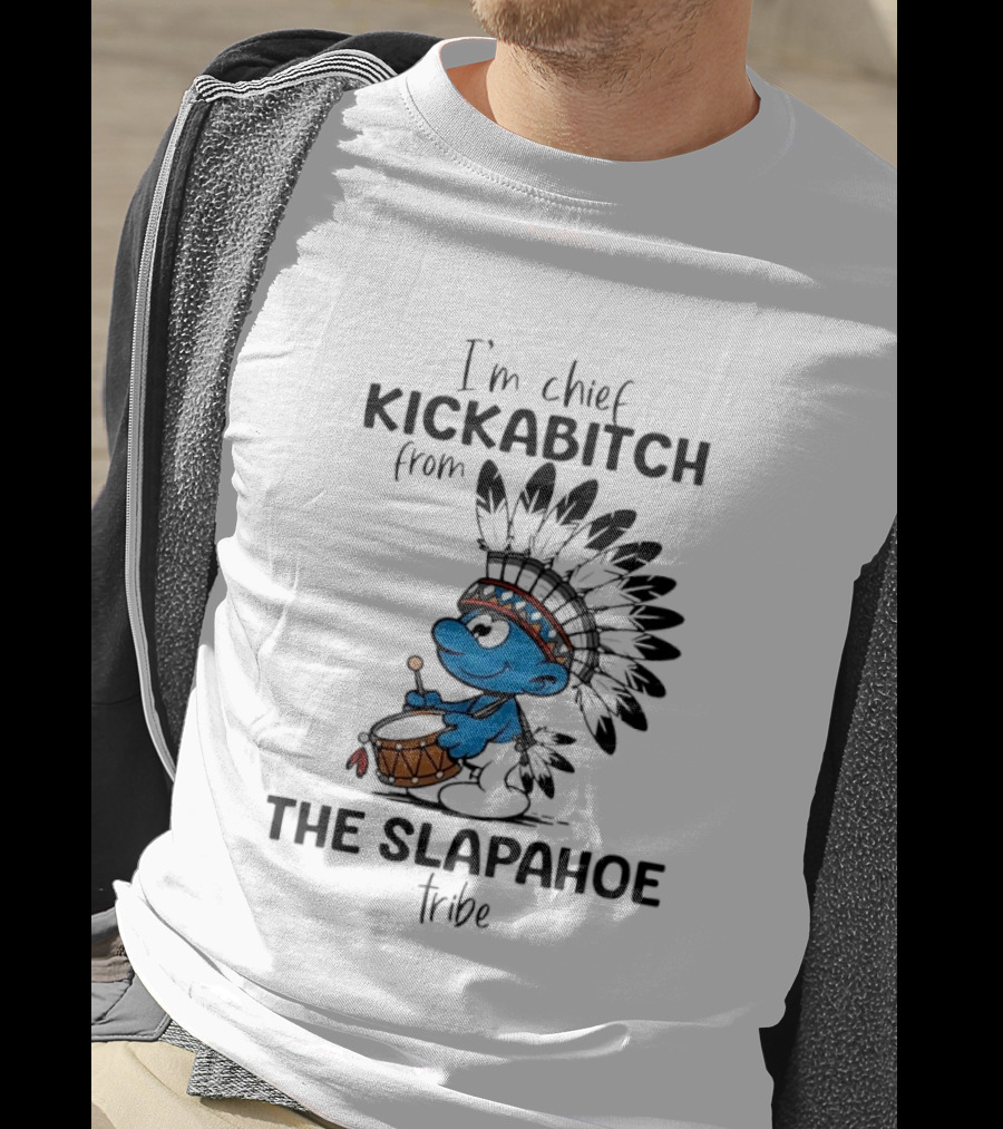 I'm Chief Kickabitch From The Slapahoe Tribe Cartoon Smurf Native American Headdress Drum T-Shirt