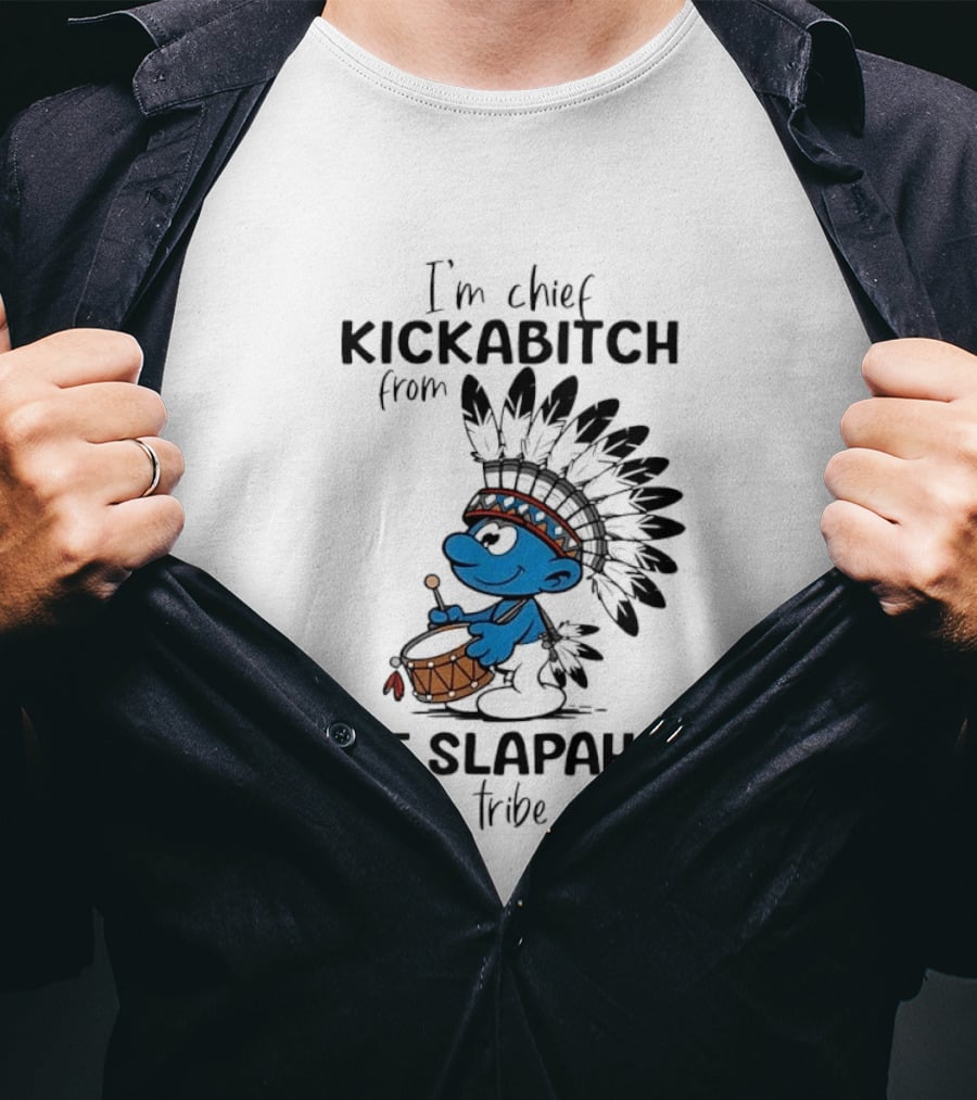 I'm Chief Kickabitch From The Slapahoe Tribe Cartoon Smurf Native American Headdress Drum T-Shirt