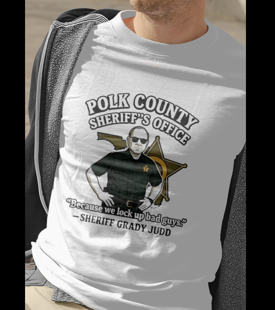 Polk County Sheriff's Office Sheriff Grady Judd Cartoon "Because We Lock Up Bad Guys T-Shirt