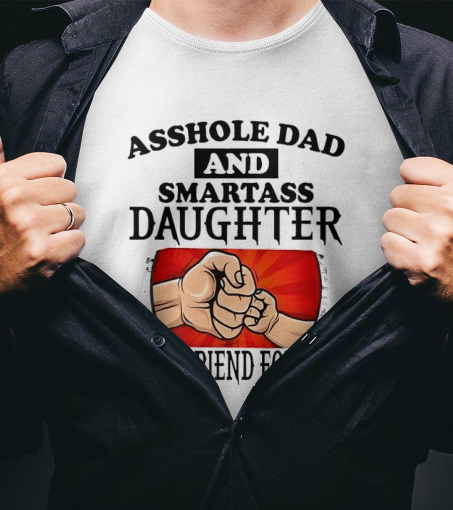 Asshole Dad And Smartass Daughter Best Friend For Life Fist Bump Fathers Day T-Shirt