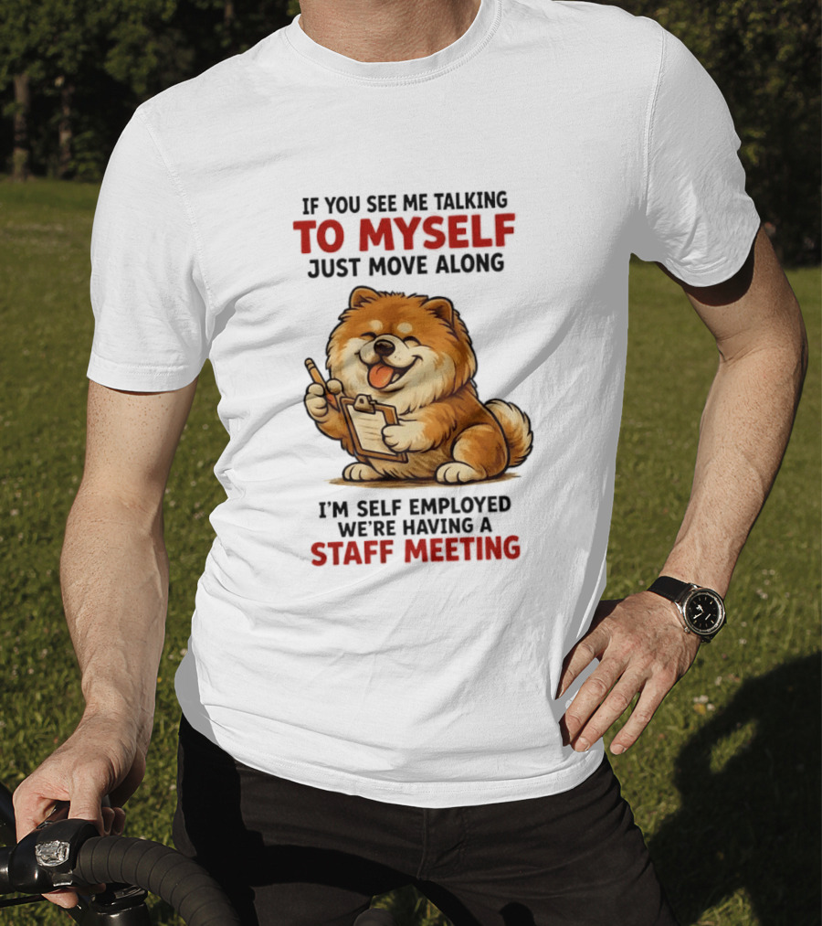 If You See Me Talking To Myself Just Move Along I'm Self Employed We're Having A Staff Meeting Cartoon Dog T-Shirt