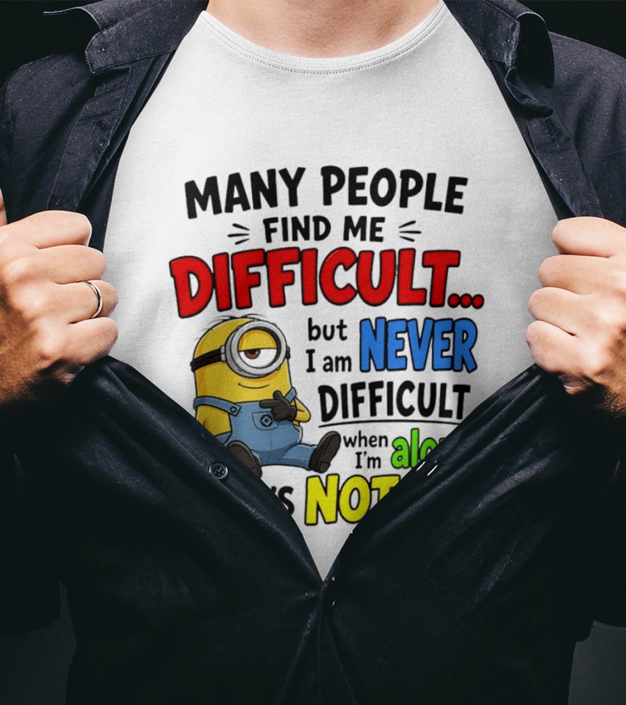 Minion Many People Find Me Difficult Never Difficult When I'm Alone So It's Not Me T-Shirt