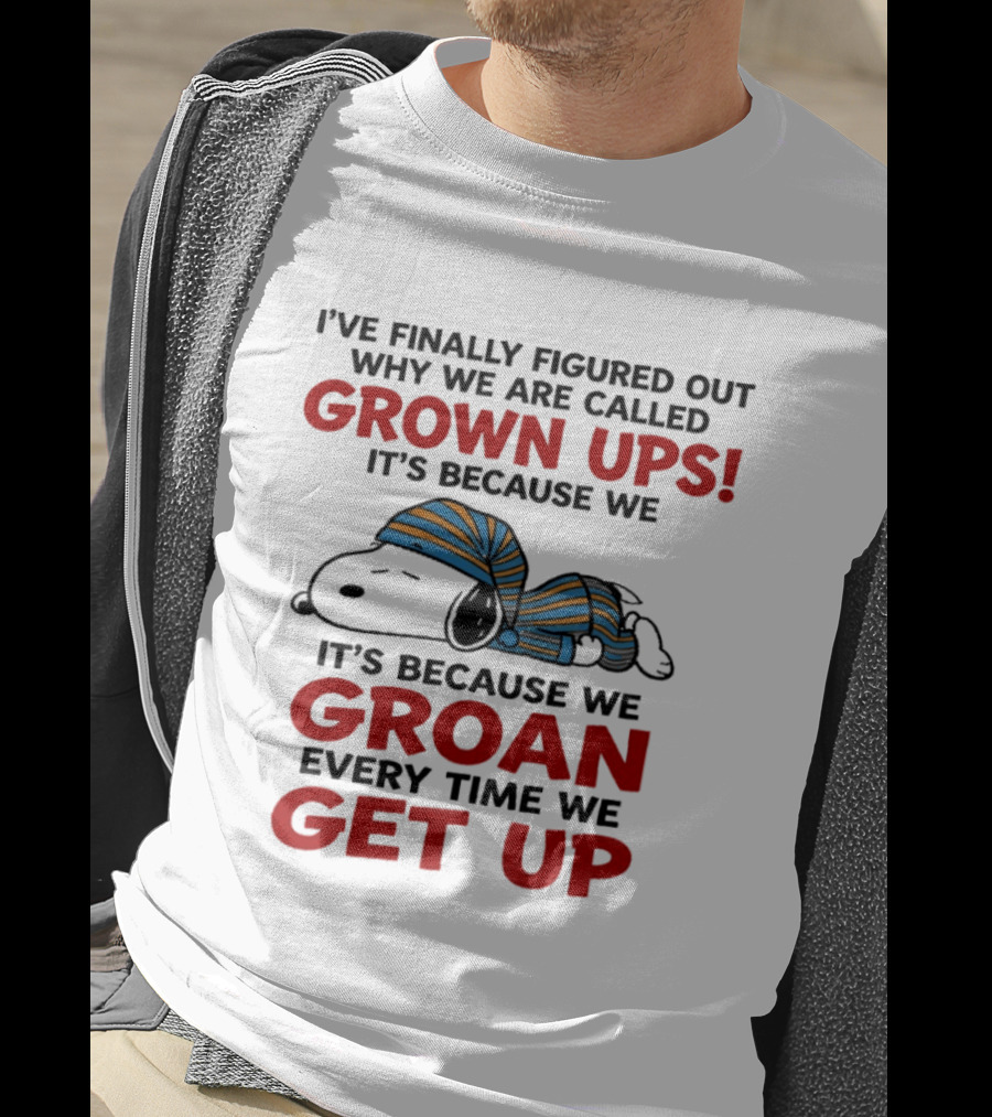 Snoopy Peanuts I've Finally Figured Out Why We Are Called Grown Ups Groan Every Time We Get Up T-Shirt