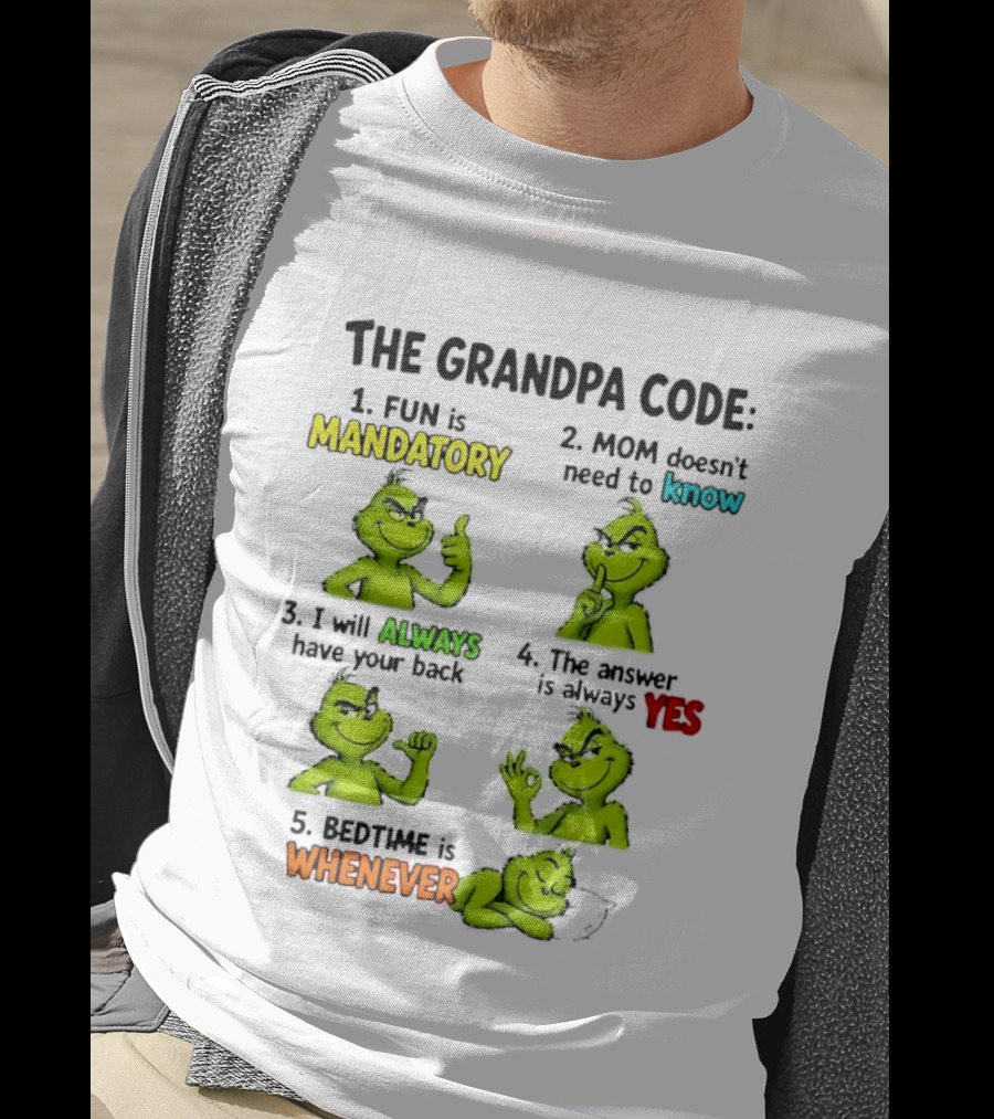 The Grandpa Code Fun Is Mandatory Mom Doesn't Need To Know Always Have Your Back Bedtime Whenever Grinch Poses T-Shirt