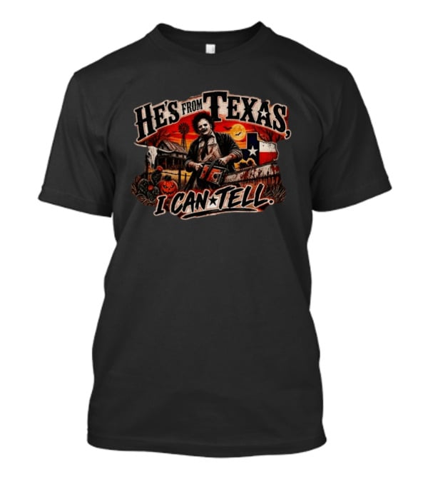 Chainsaw Killer He's From Texas I Can Tell Rustic Farm Scene Texas Flag T-Shirt