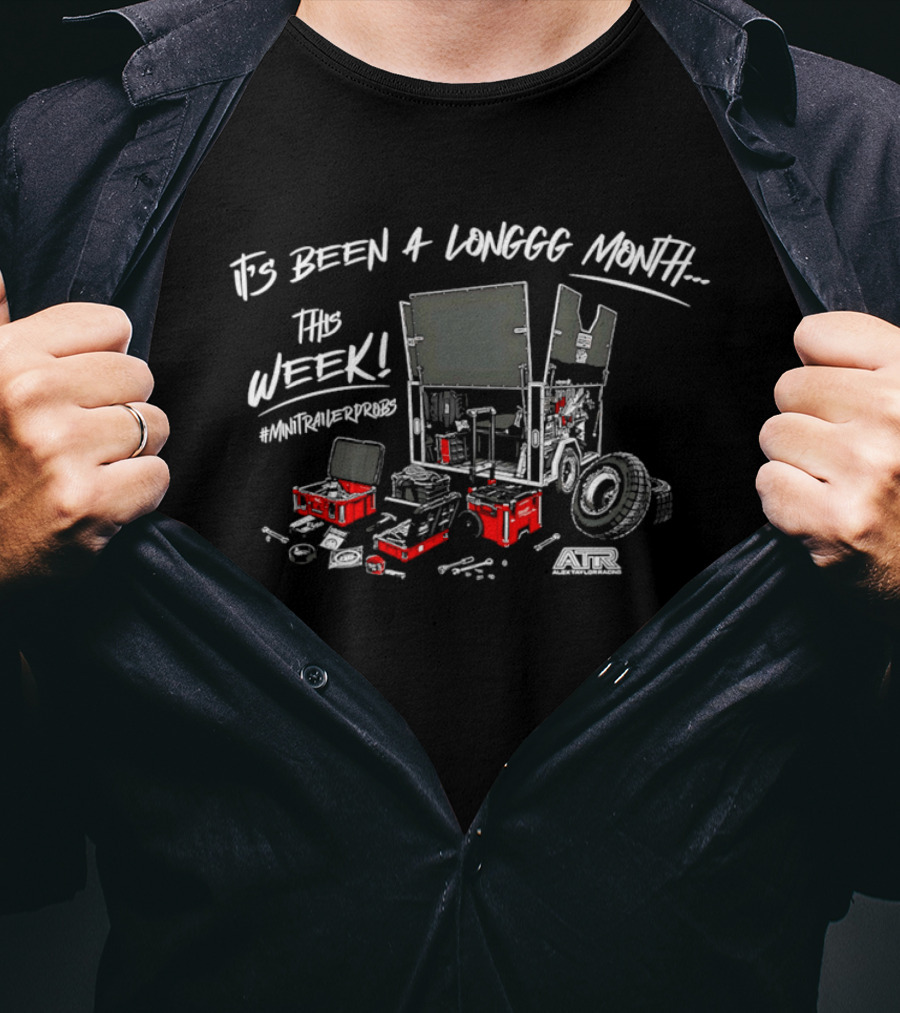 It's Been A Longgg Month This Week MiniTrailerProbs Alex Taylor Racing ATR T-Shirt
