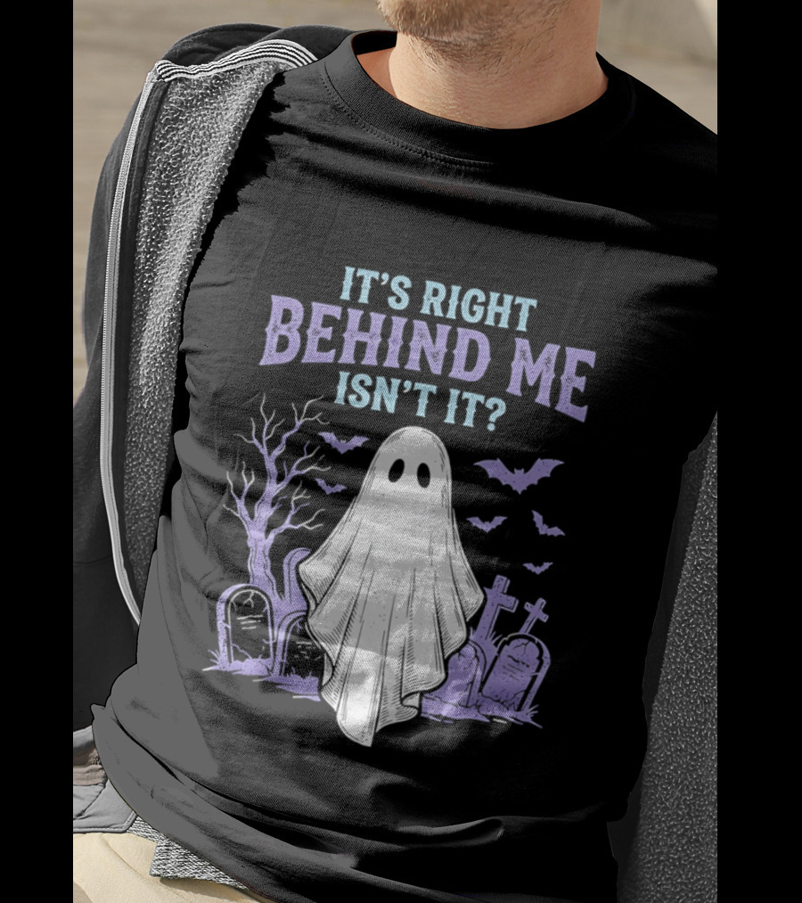 It's Right Behind Me Isn't It Ghost Cemetery Halloween T-Shirt