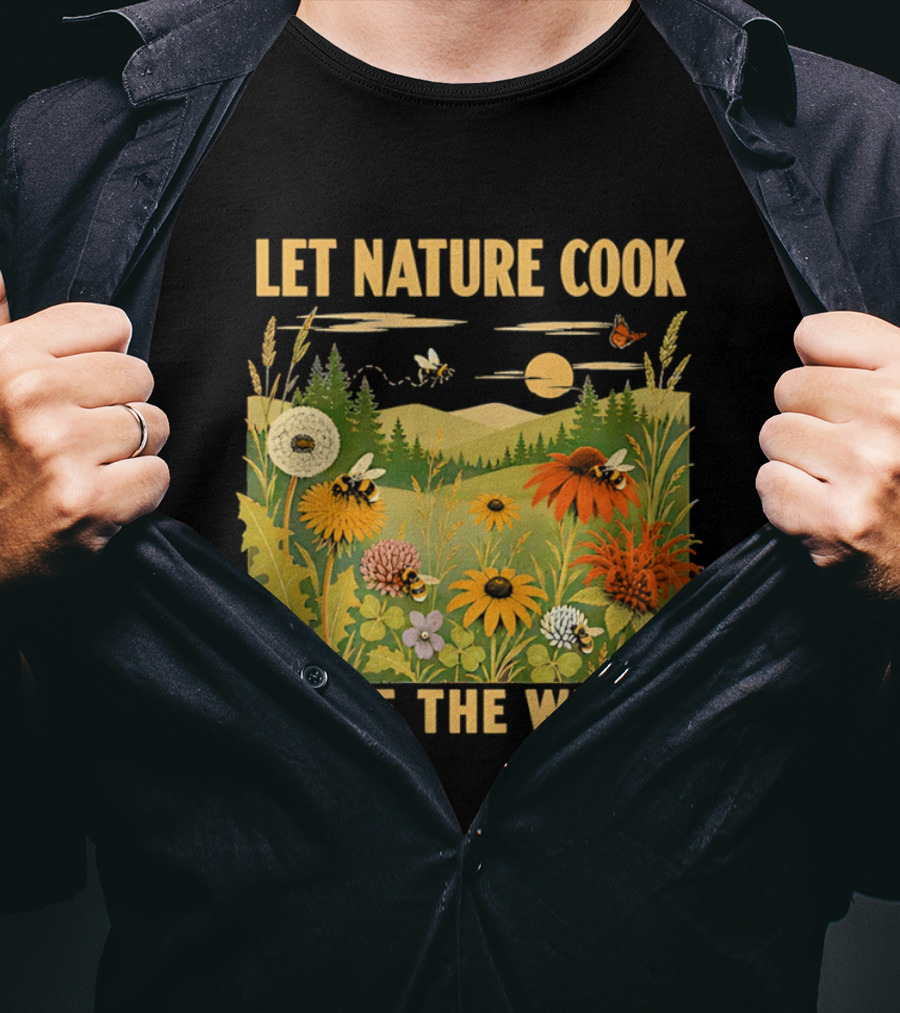 Let Nature Cook Leave The Weeds Bumblebee Wildflower Meadow With Butterflies In Scenic Landscape T-Shirt