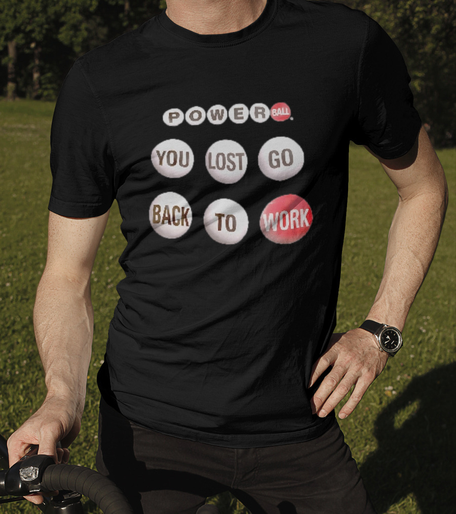 Power Ball You Lost Go Back To Work Retro Humor T-Shirt