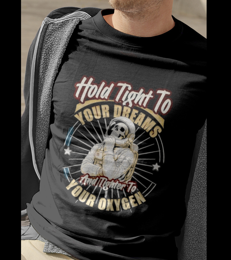 Hold Tight To Your Dreams Tighter To Your Oxygen Skull Astronaut Space Rays T-Shirt