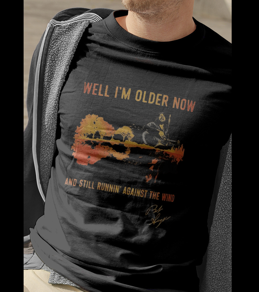 Well I'm Older Now And Still Runnin' Against The Wind T-Shirt