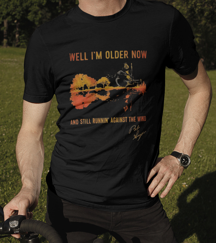 Well I'm Older Now And Still Runnin' Against The Wind T-Shirt