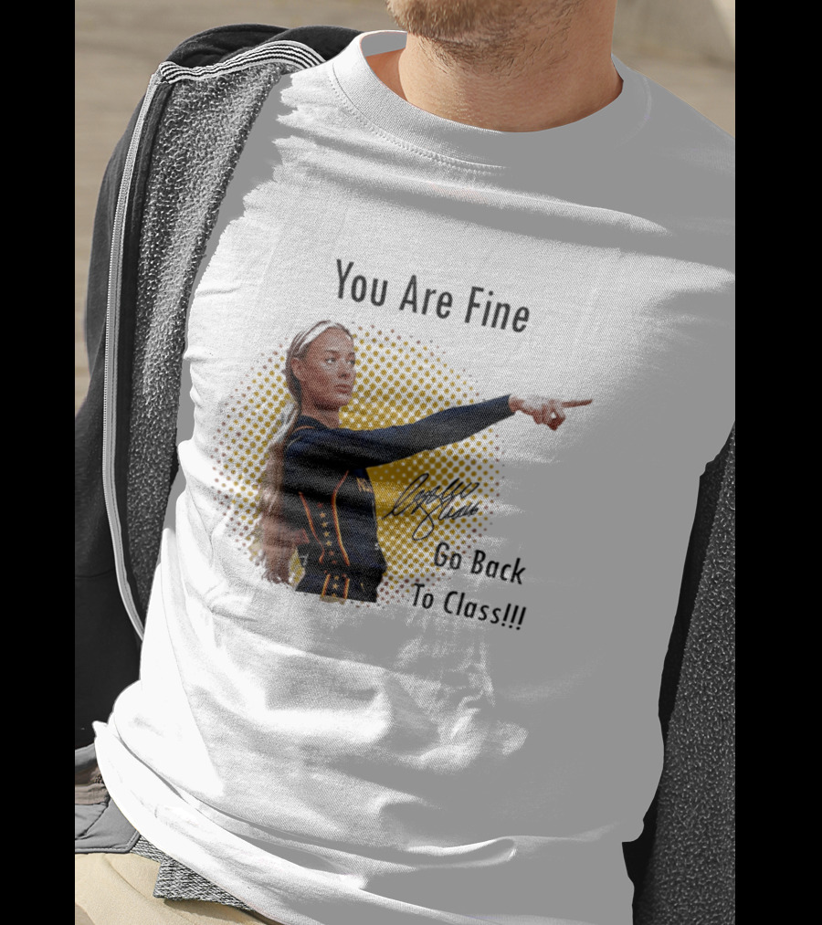 You Are Fine Go Back To Class Caitlin Clark Signature T-Shirt