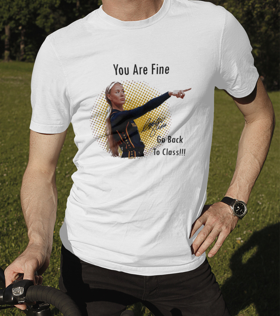 You Are Fine Go Back To Class Caitlin Clark Signature T-Shirt