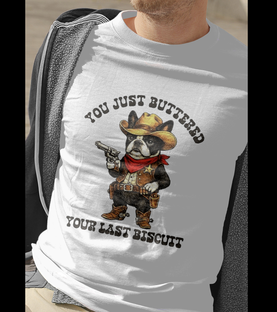 Cowboy Boston Terrier You Just Buttered Your Last Biscuit Western Dog T-Shirt