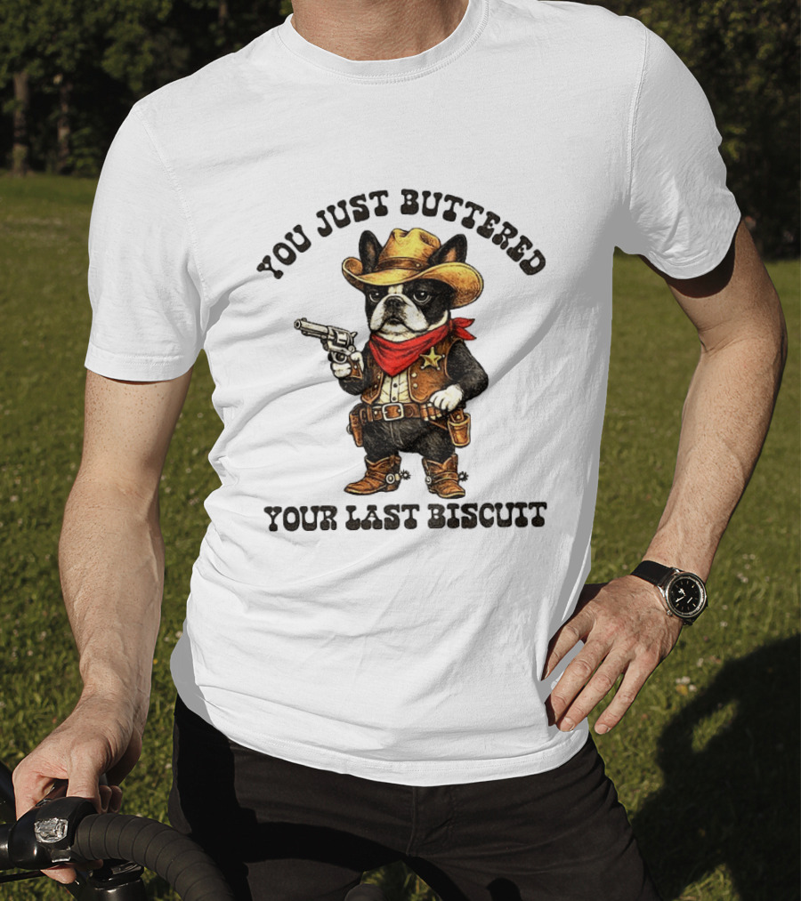 Cowboy Boston Terrier You Just Buttered Your Last Biscuit Western Dog T-Shirt
