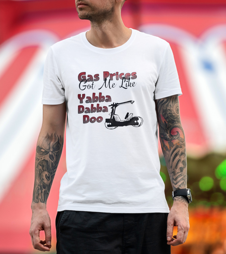 Gas Prices Got Me Like Yabba Dabba Doo Foot Powered Stone Age Car T-Shirt