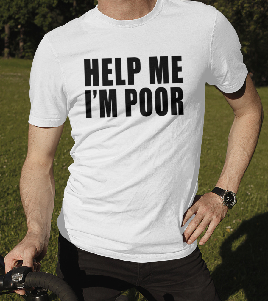 Help Me I'm Poor T-Shirt