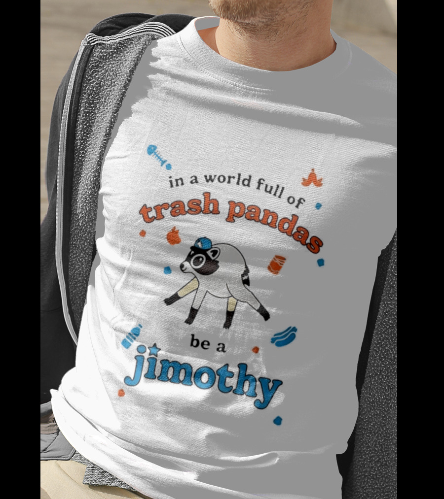 In A World Full Of Trash Pandas Be A Jimothy Opossum Wearing Baseball Cap T-Shirt