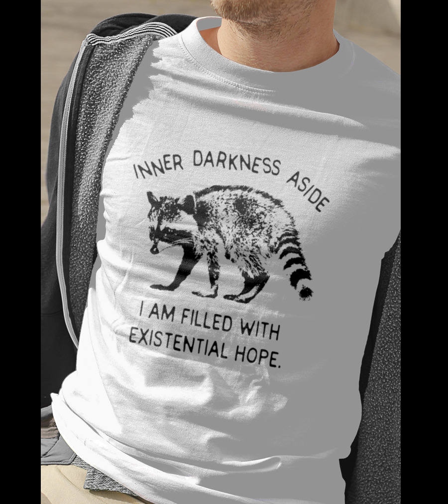 Inner Darkness Aside Raccoon Filled With Existential Hope T-Shirt