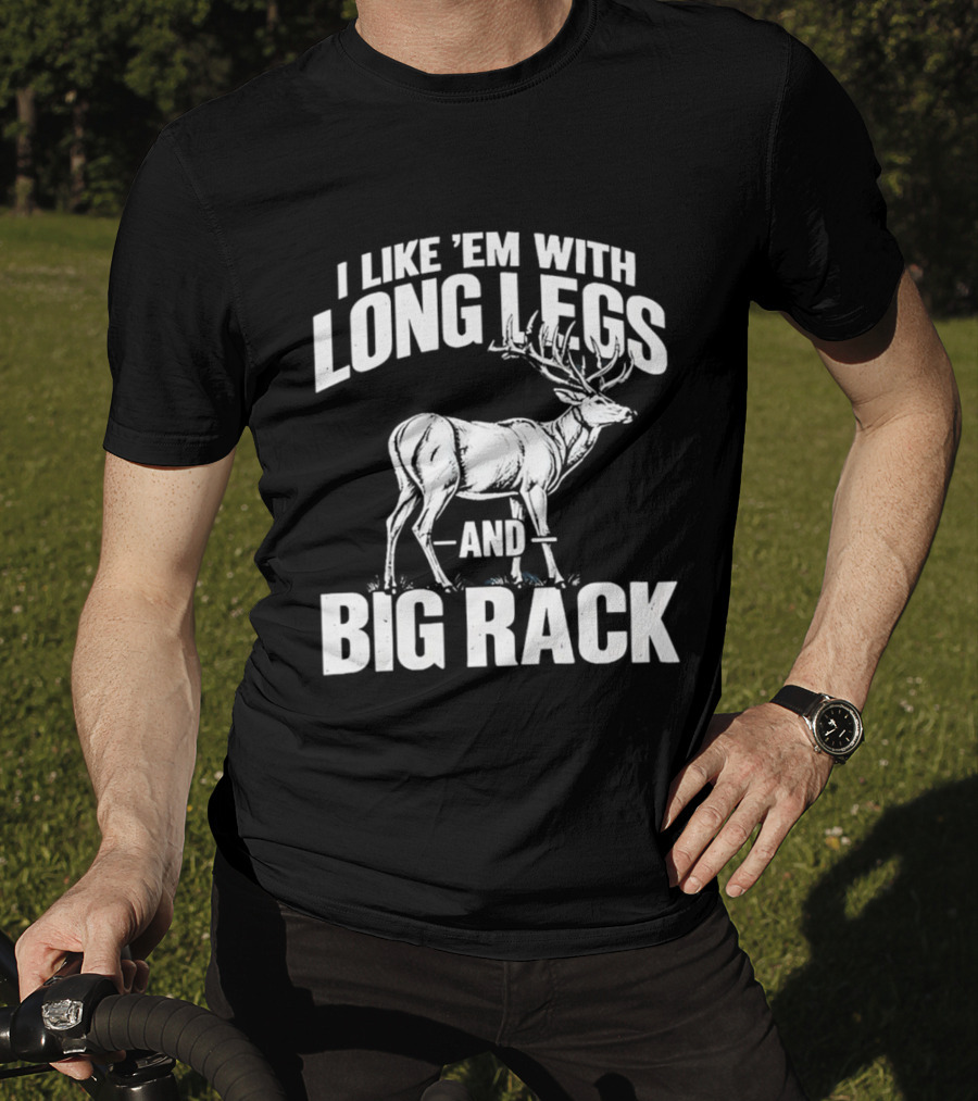 I Like 'Em With Long Legs And Big Rack Deer Country Humor T-Shirt