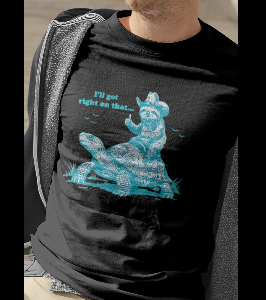 I'll Get Right On That Sloth Riding A Turtle Cowboy Hat Thumbs Up T-Shirt