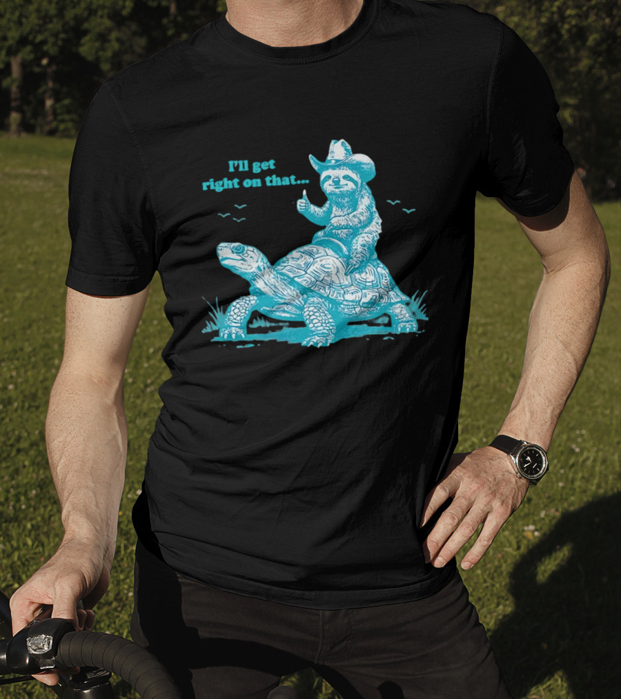 I'll Get Right On That Sloth Riding A Turtle Cowboy Hat Thumbs Up T-Shirt