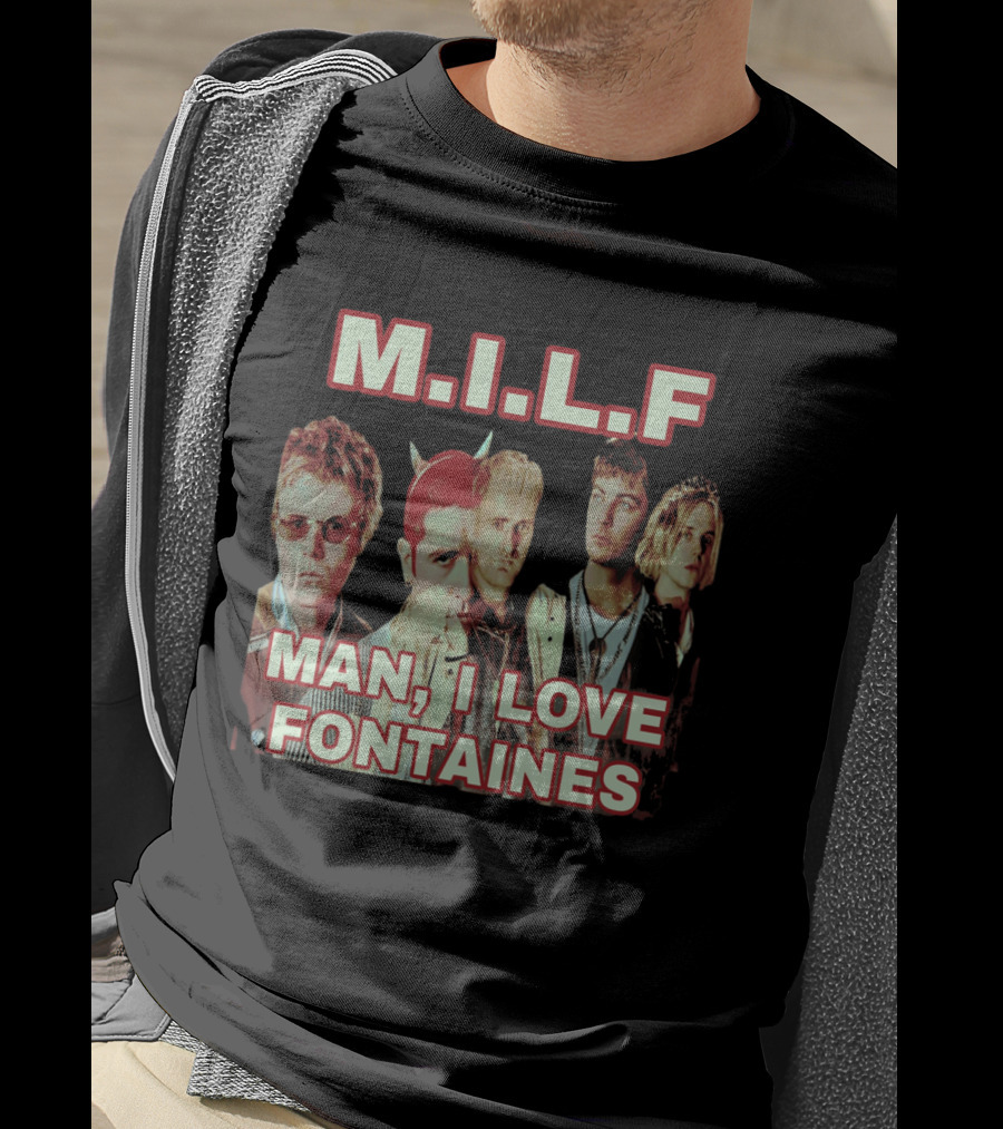 M.I.L.F Man I Love Fontaines Band Fan T-Shirt