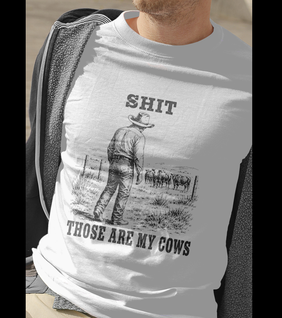 SHIT Those Are My Cows Cowboy Hat Western Ranch Scene T-Shirt