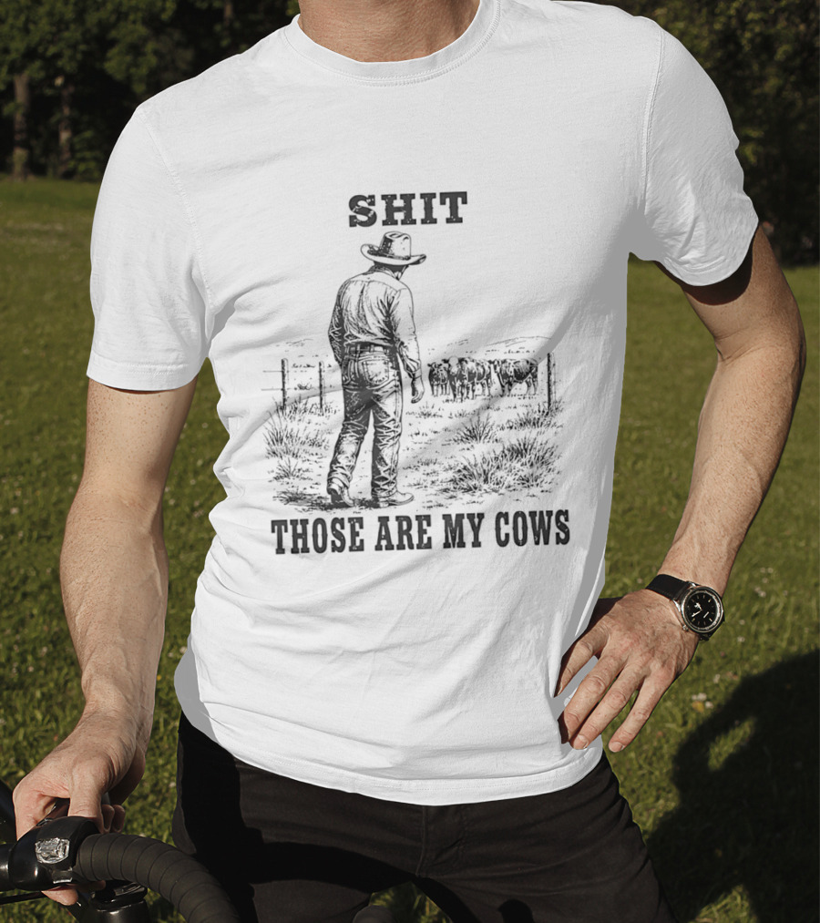 SHIT Those Are My Cows Cowboy Hat Western Ranch Scene T-Shirt