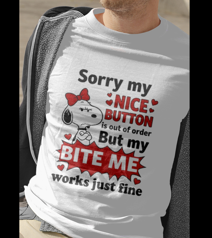 Snoopy Sorry My Nice Button Is Out Of Order But My Bite Me Works Just Fine T-Shirt