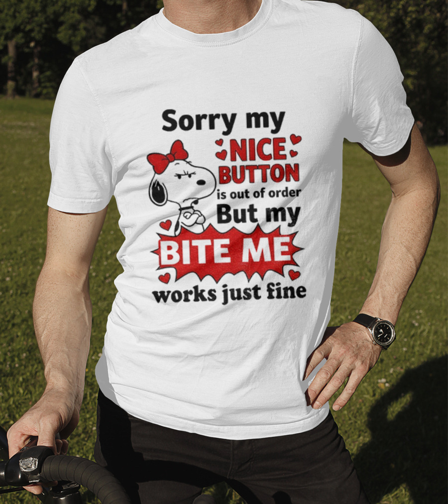 Snoopy Sorry My Nice Button Is Out Of Order But My Bite Me Works Just Fine T-Shirt